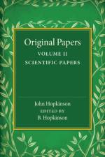 Original Papers of John Hopkinson: Volume 2, Scientific Papers af John Hopkinson