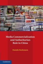 Media Commercialization and Authoritarian Rule in China af Daniela (Assistant Professor Stockmann
