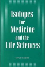 Isotopes for Medicine and the Life Sciences af Institute of Medicine