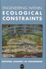 Engineering Within Ecological Constraints af National Academy of Engineering