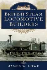 British Steam Locomotive Builders af James W Lowe