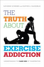 The Truth About Exercise Addiction af Katherine Schreiber
