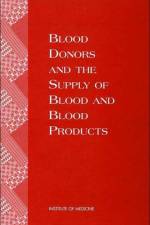 Blood Donors and the Supply of Blood and Blood Products af Institute of Medicine