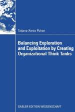 Balancing Exploration and Exploitation by Creating Organizational Think Tanks af Tatjana-Xenia Puhan