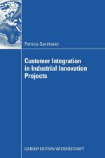 Customer Integration in Industrial Innovation Projects af Patricia Sandmeier