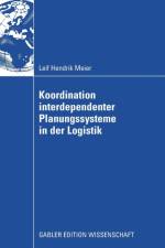 Koordination Interdependenter Planungssysteme in Der Logistik af Leif Hendrik Meier