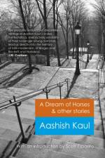 Dream of Horses & Other Stories, A af Aashish Kaul