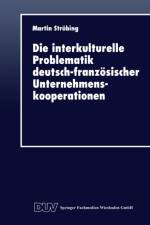 Die Interkulturelle Problematik Deutsch-Franzoesischer Unternehmenskooperationen