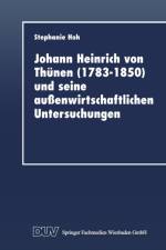 Johann Heinrich Von Thunen (1783-1850) Und Seine Aussenwirtschaftlichen Untersuchungen af Stephanie Hoh