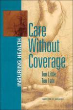 Care Without Coverage af Institute of Medicine