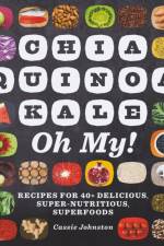 Chia, Quinoa, Kale, Oh My! af Cassie Johnston