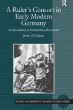A Ruler's Consort in Early Modern Germany af Judith P. Aikin
