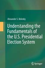 Understanding the Fundamentals of the U.S. Presidential Election System af Alexander S. Belenky