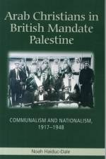 Arab Christians in British Mandate Palestine af Noah Haiduc-Dale
