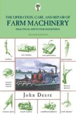 Operation, Care, and Repair of Farm Machinery af John Deere