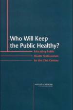 Who Will Keep the Public Healthy? af Institute of Medicine
