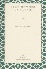 I Left My Wings on a Chair af Karen Schubert