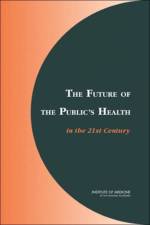 The Future of the Public's Health in the 21st Century af Institute of Medicine