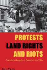 Protests, Land Rights, and Riots af Barry Morris