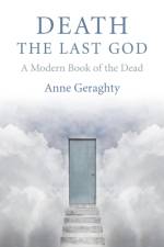Death, the Last God – A Modern Book of the Dead af Anne Geraghty