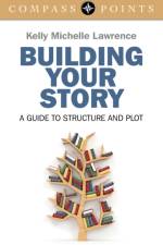 Compass Points: Building Your Story – A guide to structure and plot af Kelly Lawrence