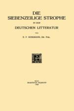 Die Siebenzeilige Strophe in der Deutschen Litteratur af Ernst Ferdinand Kossmann