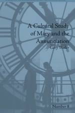 A Cultural Study of Mary and the Annunciation af Gary Waller