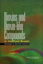 Dioxins and Dioxin-like Compounds in the Food Supply af Institute of Medicine