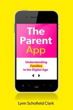 The Parent App af Lynn Schofield (Associate Professor in Media Clark
