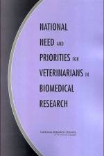 National Need and Priorities for Veterinarians in Biomedical Research af Committee on Increasing Veterinary Involvement in Biomedical Research