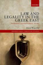 Law and Legality in the Greek East af David (Toronto School of Theology) Wagschal