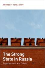 The Strong State in Russia af Andrei P. (Professor of Political Science and International Relations Tsygankov