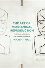 The Art of Mechanical Reproduction af Tamara Trodd