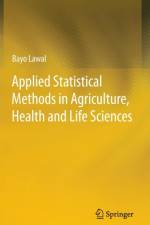 Applied Statistical Methods in Agriculture, Health and Life Sciences af Bayo Lawal