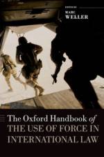 The Oxford Handbook of the Use of Force in International Law
