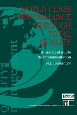 World Class Performance Through Total Quality af Paul. Spenley