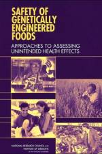 Safety of Genetically Engineered Foods af Committee on Identifying and Assessing Unintended Effects of Genetically Engineered Foods on Human Health