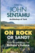 On Rock or Sand? af The Rt Revd Dr John Sentamu