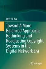 Toward A More Balanced Approach: Rethinking and Readjusting Copyright Systems in the Digital Network Era af Jerry Jie Hua