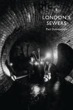 London’s Sewers af Paul Dobraszczyk