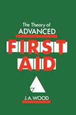 Theory of Advanced First Aid af J.A. Wood