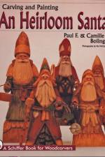 Carving & Painting An Heirloom Santa af Paul F. and Camille J. Bolinger