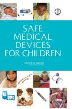 Safe Medical Devices for Children af Institute of Medicine