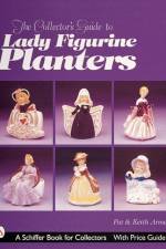 The Collector's Guide to Lady Figurine Planters af Pat and Keith Armes