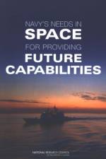 Navy's Needs in Space for Providing Future Capabilities af Committee on the Navy's Needs in Space for Providing Future Capabilites