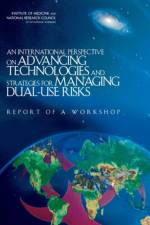 An International Perspective on Advancing Technologies and Strategies for Managing Dual-Use Risks af National Research Council