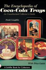The Encyclopedia of Coca-Cola®Trays af Frank Laughlin
