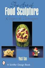 The Art of Food Sculpture af Yuci Tan