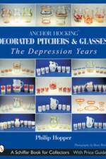 Anchor Hocking Decorated Pitchers and Glasses: The Depression Years af Philip L. Hopper