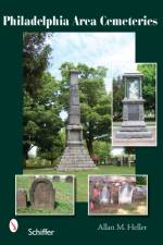 Philadelphia Area Cemeteries af Allan M. Heller